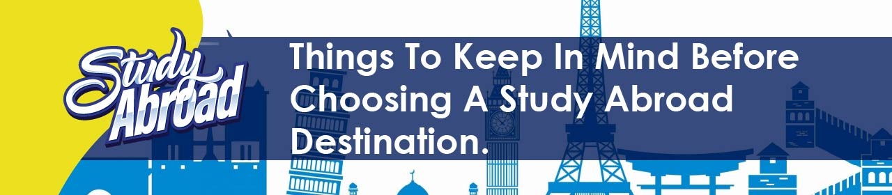 Things To keep in Mind Before Choosing A Study Abroad Destination