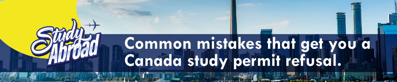 Common Mistakes That Get You A Canada Study Permit Refusal
