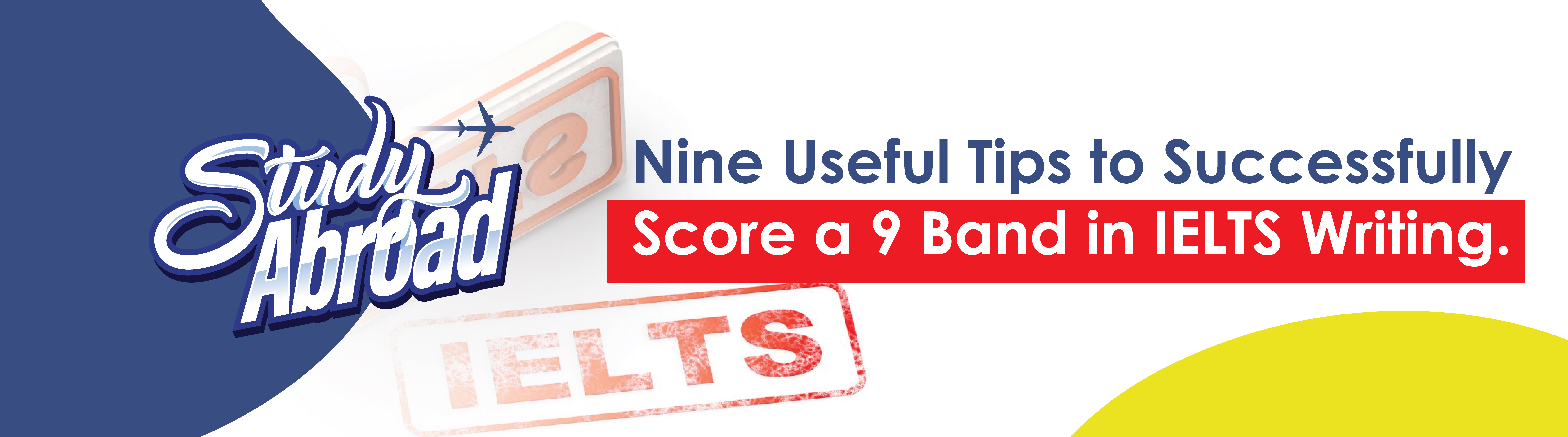 Nine Useful Tips to Successfully Score a 9 Band in IELTS Writing