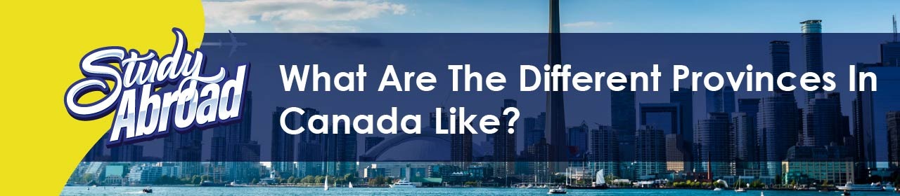 What are the Different Provinces in Canada like?