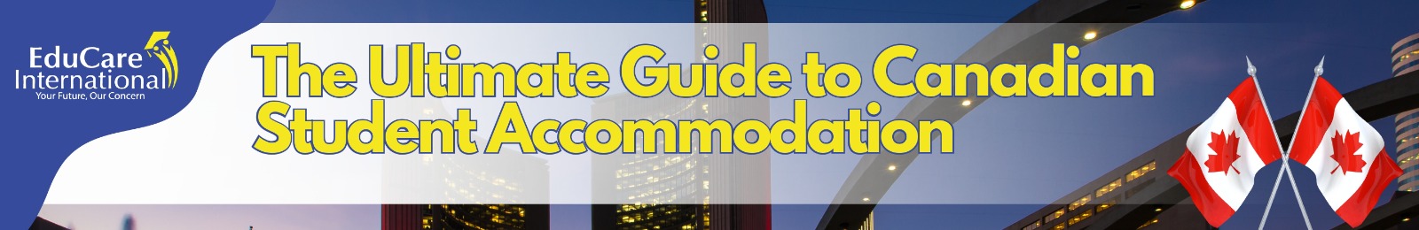 THE ULTIMATE GUIDE TO CANADIAN STUDENT ACCOMODATION - TIPS AND INSIGHTS